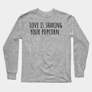 Love-is-sharing-your-popcorn. Long Sleeve T-Shirt